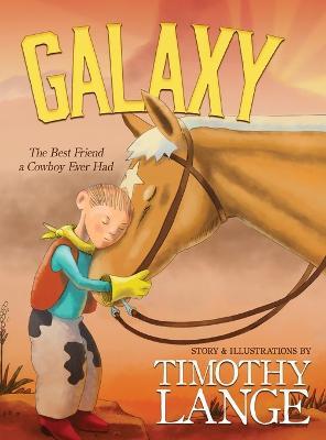 Galaxy: The Best Friend a Cowboy Ever Had - Timothy Lange