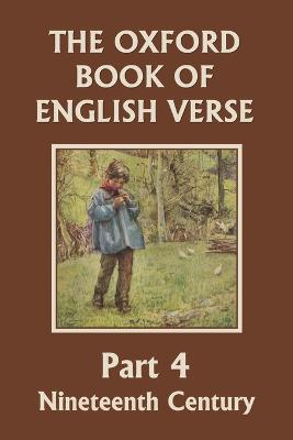 The Oxford Book of English Verse, Part 4: Nineteenth Century (Yesterday's Classics) - Arthur Quiller-couch