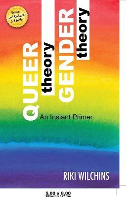 Queer Theory, Gender Theory - An Instant Primer - Riki Wilchins