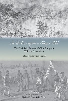 As Wolves Upon a Sheep Fold: The Civil War Letters of Ohio Surgeon William S. Newton - Aaron Purcell