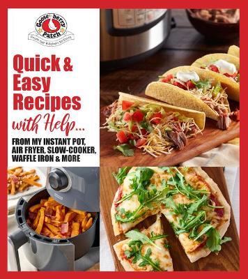 Quick & Easy Recipes with Help...: From My Instant Pot, Air Fryer, Slow Cooker, Waffle Iron & More - Gooseberry Patch