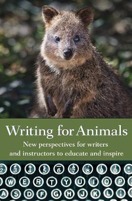 Writing for Animals: New perspectives for writers and instructors to educate and inspire - John Yunker