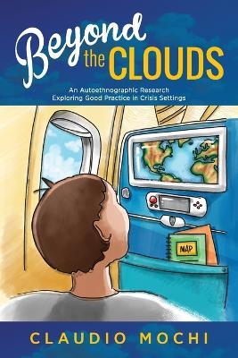 Beyond the Clouds: An Autoethnographic Research Exploring Good Practice in Crisis Settings - Claudio Mochi