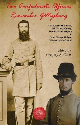 Two Confederate Officers Remember Gettysburg: Col. Robert M. Powell, 5th Texas Infantry, Hood's Texas Brigade & Capt. George Hillyer, 9th Georgia Infa - Gregory Coco