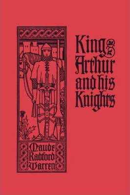 King Arthur and His Knights (Yesterday's Classics) - Maude Radford Warren