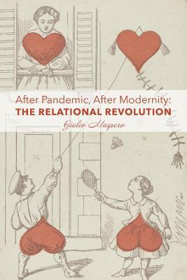 After Pandemic, After Modernity: The Relational Revolution - Giulio Maspero