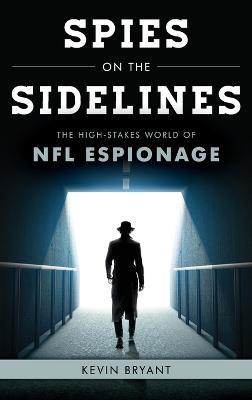 Spies on the Sidelines: The High-Stakes World of NFL Espionage - Kevin Bryant