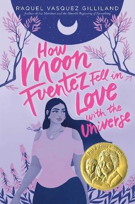 How Moon Fuentez Fell in Love with the Universe - Raquel Vasquez Gilliland