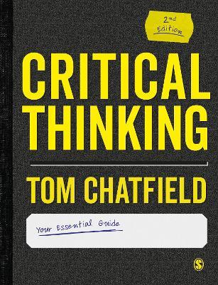 Critical Thinking: Your Guide to Effective Argument, Successful Analysis and Independent Study - Tom Chatfield