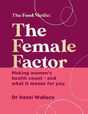The Female Factor: The Whole-Body Health Bible for Women - Hazel Wallace