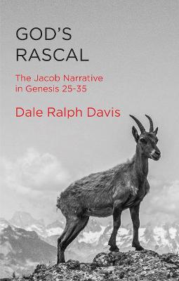 God's Rascal: The Jacob Narrative in Genesis 25-35 - Dale Ralph Davis