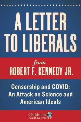 A Letter to Liberals: Censorship and Covid: An Attack on Science and American Ideals - Robert F. Kennedy