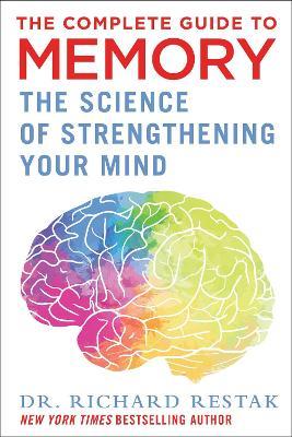 The Complete Guide to Memory: The Science of Strengthening Your Mind - Richard Restak