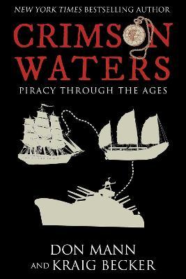 Crimson Waters: True Tales of Adventure. Looting, Kidnapping, Torture, and Piracy on the High Seas - Don Mann