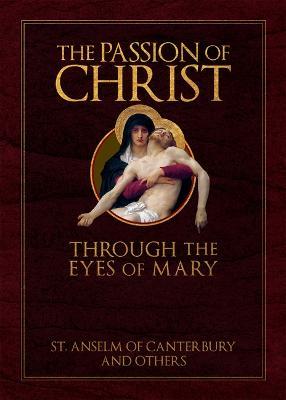 The Passion of Christ Through the Eyes of Mary - St Anselm