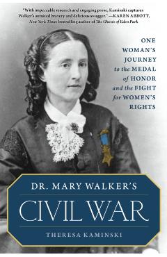 Dr. Mary Walker's Civil War: One Woman's Journey to the Medal of Honor and the Fight for Women's Rights - Theresa Kaminski