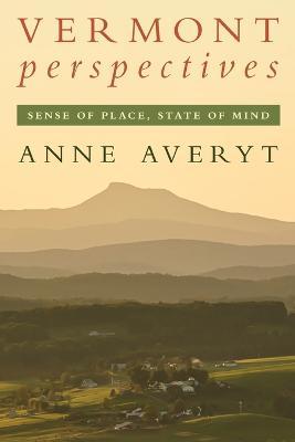 Vermont Perspectives: Sense of Place, State of Mind - Anne Averyt
