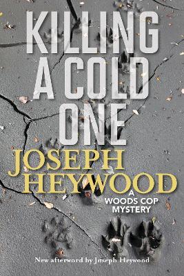 Killing a Cold One: A Woods Cop Mystery - Joseph Heywood