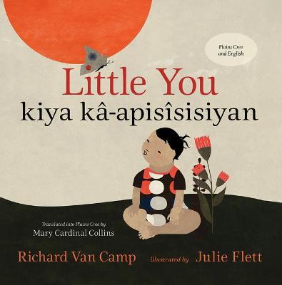 Little You / Kiya Kâ-Apisîsisiyan - Richard Van Camp