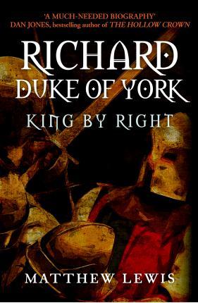 Richard, Duke of York: King by Right - Matthew Lewis
