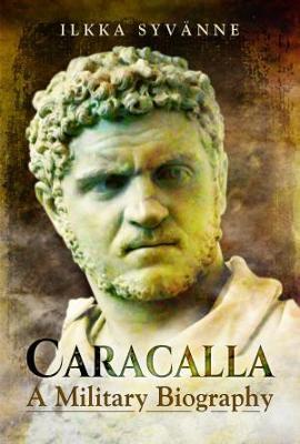 Caracalla: A Military Biography - Ilkka Syvänne