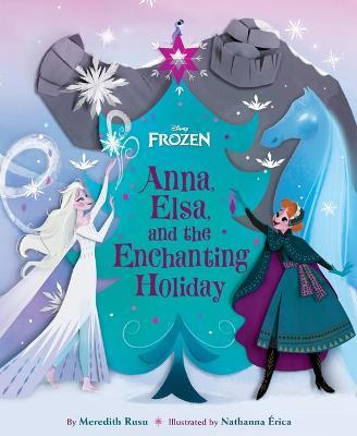 Frozen: Anna, Elsa, and the Enchanting Holiday - Meredith Rusu