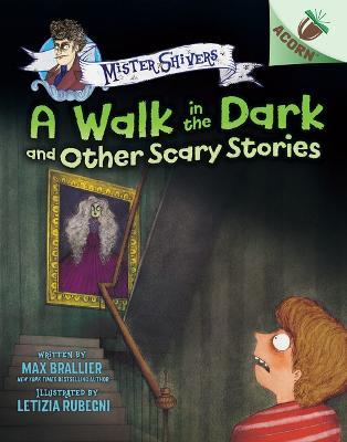 The Walk in the Dark and Other Scary Stories: An Acorn Book (Mister Shivers #4) - Max Brallier