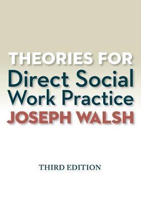 Theories for Direct Social Work Practice - Joseph Walsh