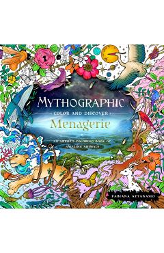 Mythographic Color and Discover: Menagerie: An Artist's Coloring Book of Amazing Animals - Fabiana Attanasio