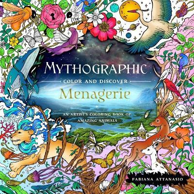 Mythographic Color and Discover: Menagerie: An Artist's Coloring Book of Amazing Animals - Fabiana Attanasio