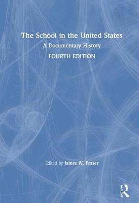 The School in the United States: A Documentary History - James W. Fraser