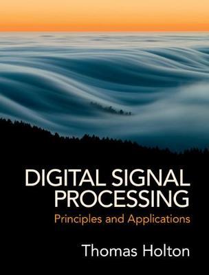 Digital Signal Processing: Principles and Applications - Thomas Holton