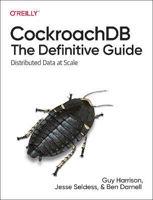 Cockroachdb: The Definitive Guide: Distributed Data at Scale - Guy Harrison