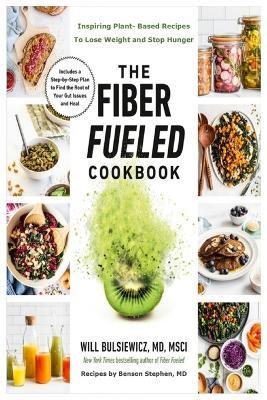 The Fiber Fueled Cookbook: Inspiring Plant-based Recipes to Lose Weight and Stop Hunger - Will Bulsiewicz