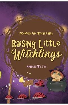 Coperta cărții 'Raising Little Witchlings - Amanda Wilson'