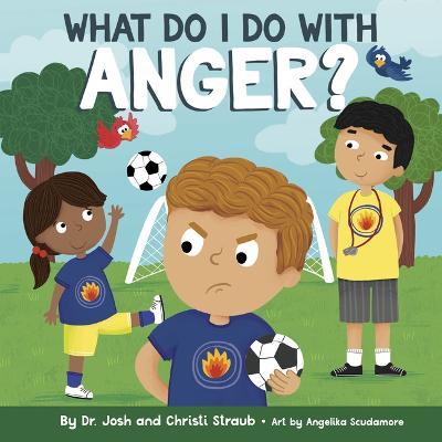 What Do I Do with Anger? - Josh Straub