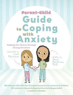 Parent-Child Guide to Coping with Anxiety: Helping Our Brains Manage Strong Emotions - Dessy Marinova