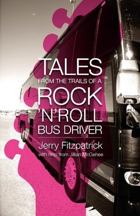 Tales from the Trails of a Rock 'n' Roll Bus Driver - Jerry B. Fitzpatrick