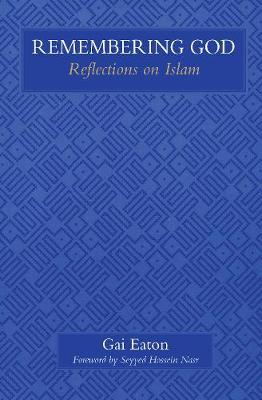 Remembering God: Reflections on Islam - Gai Eaton