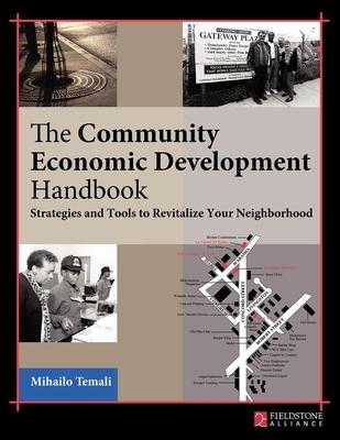 The Community Economic Development Handbook: Strategies and Tools to Revitalize Your Neighborhood - Mihailo Temali