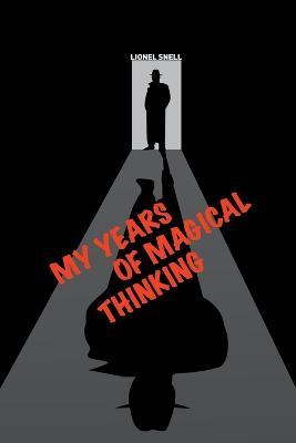 My Years of Magical Thinking - Lionel Snell