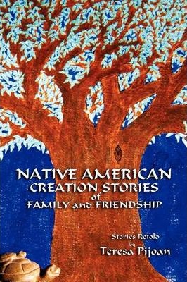 Native American Creation Stories of Family and Friendship: Stories Retold - Teresa Pijoan
