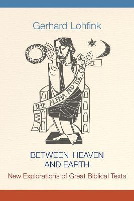 Between Heaven and Earth: New Explorations of Great Biblical Texts - Linda M. Maloney