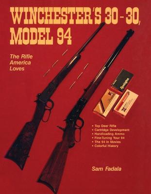 Winchester's 30-30, Model 94: The Rifle America Loves - Sam Fadala