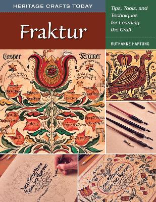 Fraktur: Tips, Tools, and Techniques for Learning the Craft - Ruthanne Hartung