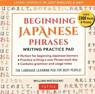 Beginning Japanese Phrases Writing Practice Pad: Learn Japanese in Just Minutes a Day! - William Matsuzaki