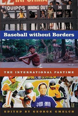 Baseball Without Borders: The International Pastime - George Gmelch
