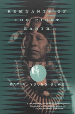 Remnants of the First Earth - Ray A. Young Bear