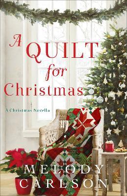 A Quilt for Christmas: A Christmas Novella - Melody Carlson