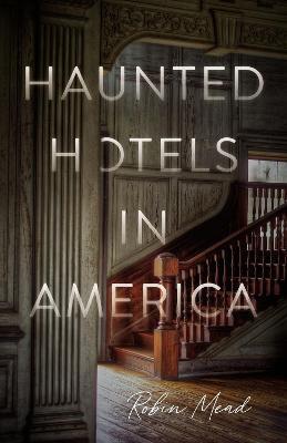 Haunted Hotels in America - Robin Mead